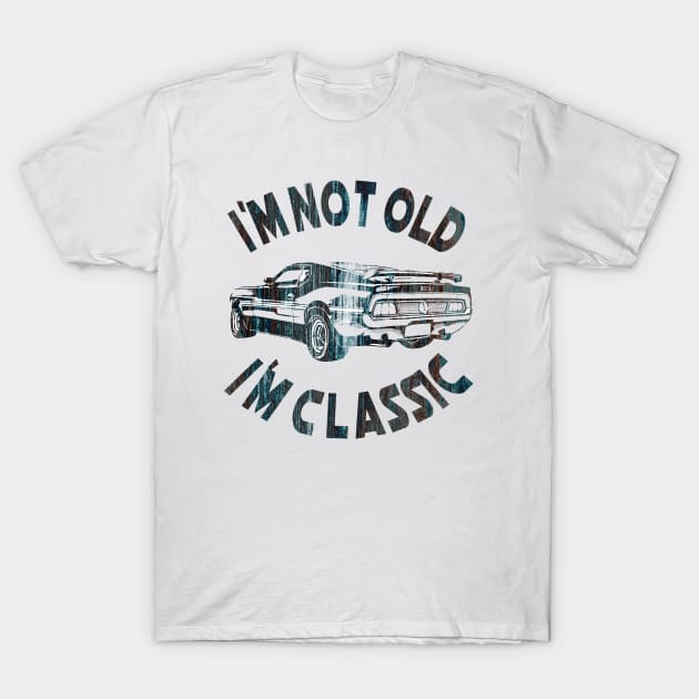 I`m Not Old I`m Classic T-Shirt by Dimion666